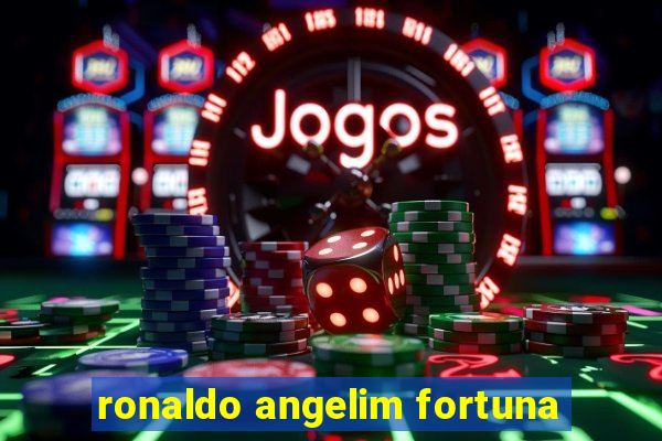 ronaldo angelim fortuna